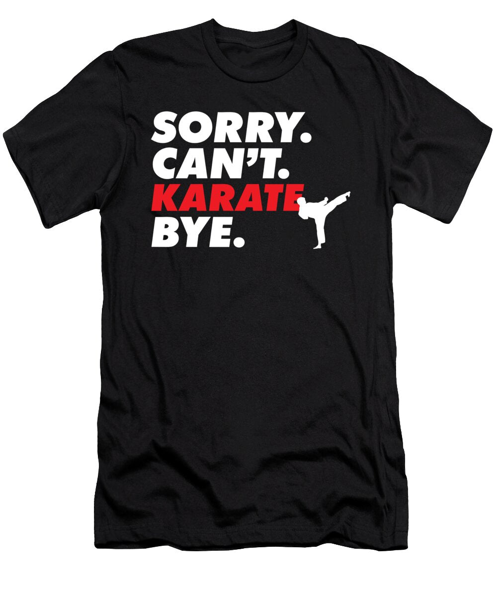 Sorry Cant Karate Bye Taekwondo Practitioner Martial Arts Maximus Designs T-Shirt