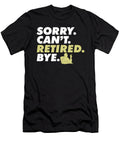 Sorry Cant Retired Bye Not My Problem Anymore Retirement Maximus Designs T-Shirt