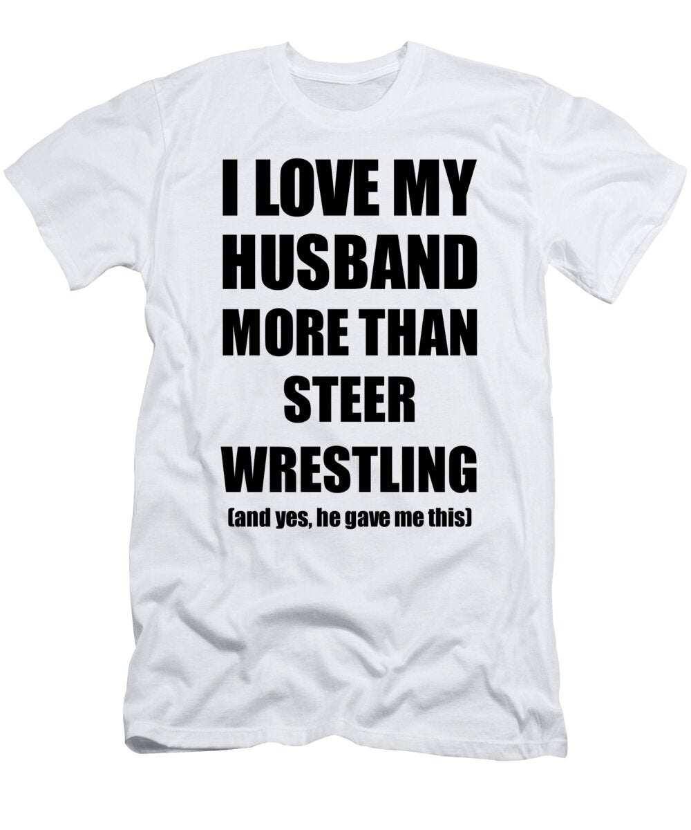 Steer Wrestling Wife Funny Valentine Gift Idea for My Spouse Lover From Husband Funny Gift Ideas T-Shirt