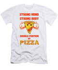 Strong Mind Strong Body a Double Portion of Pizza Sergey Sukhor T-Shirt