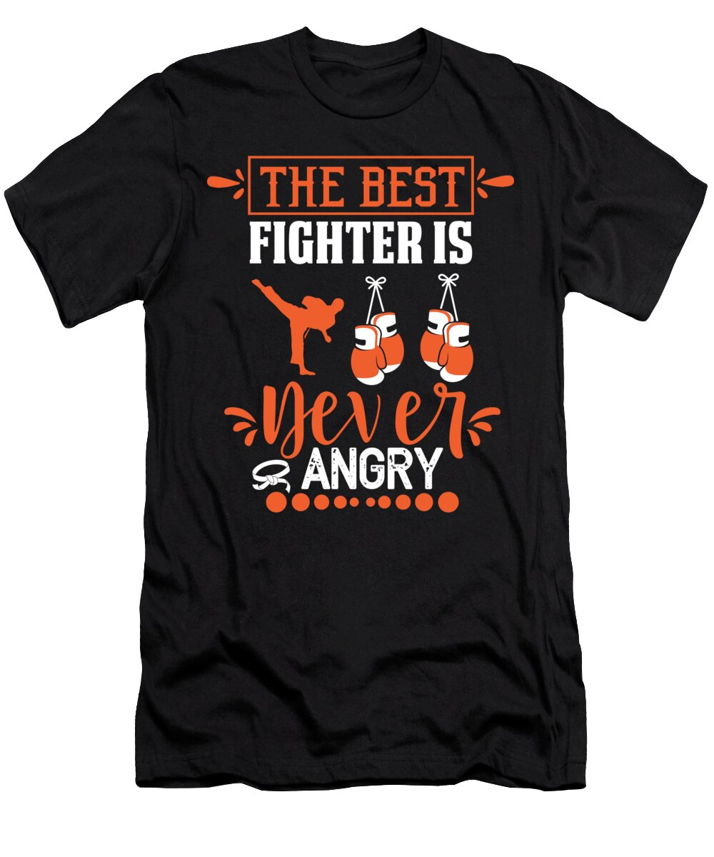 The Best Fighter Is Never Angry Fighting Artist T-Shirt
