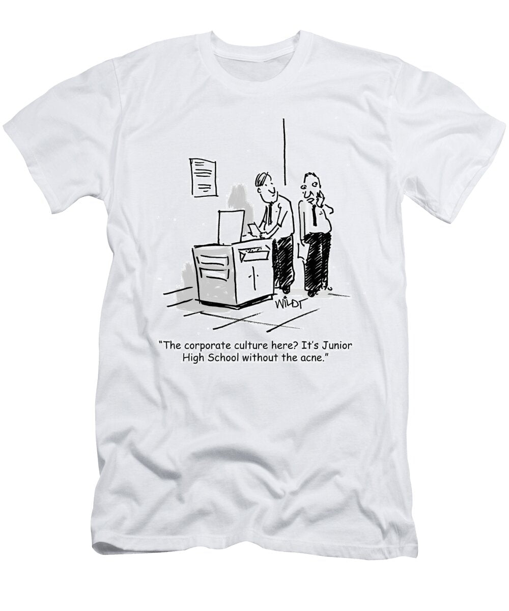The Corporate Culture Here Its Junior High School Chris Wildt T-Shirt