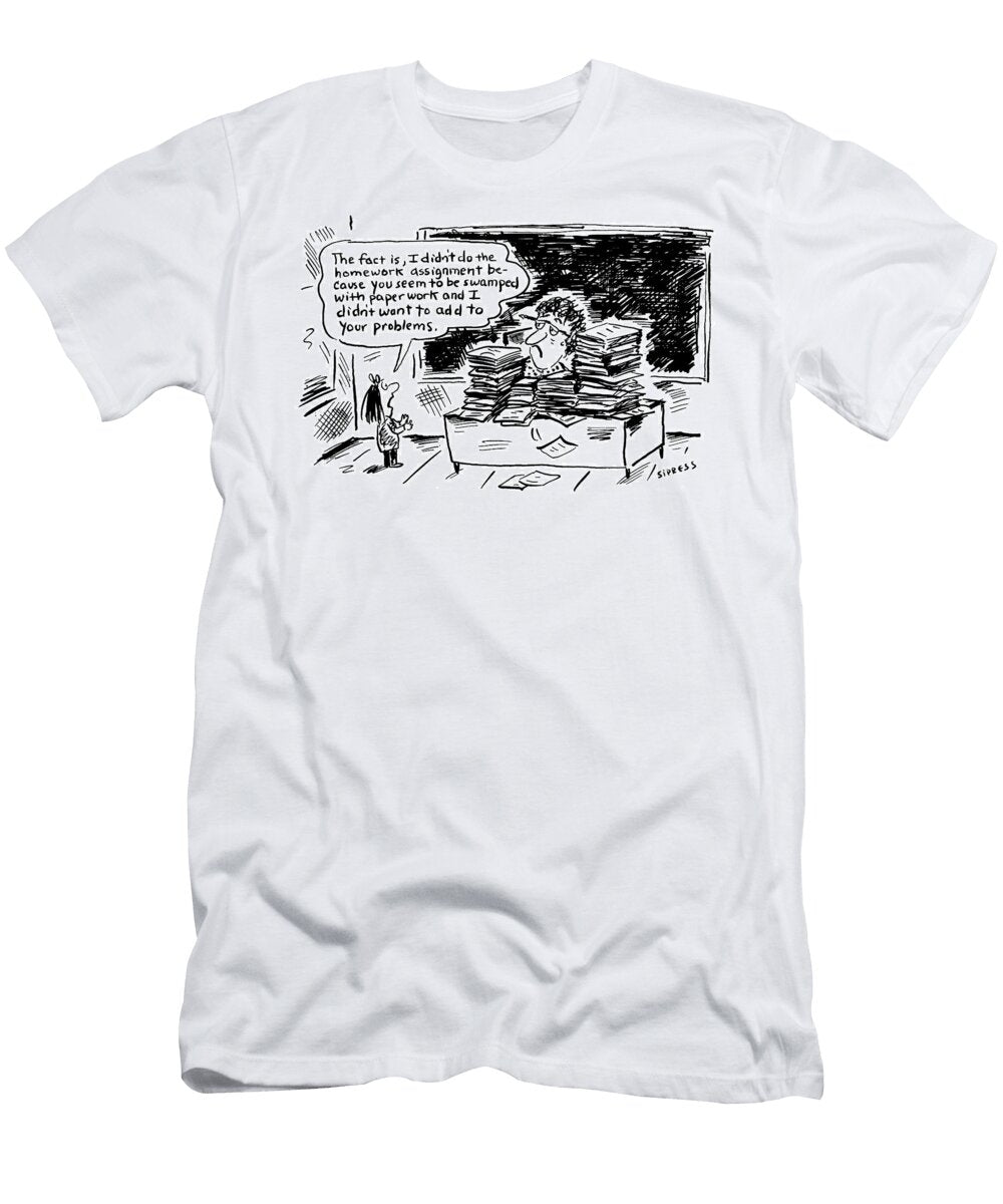 The Fact Is I Didnt Do the Homework Assignment Because David Sipress T-Shirt