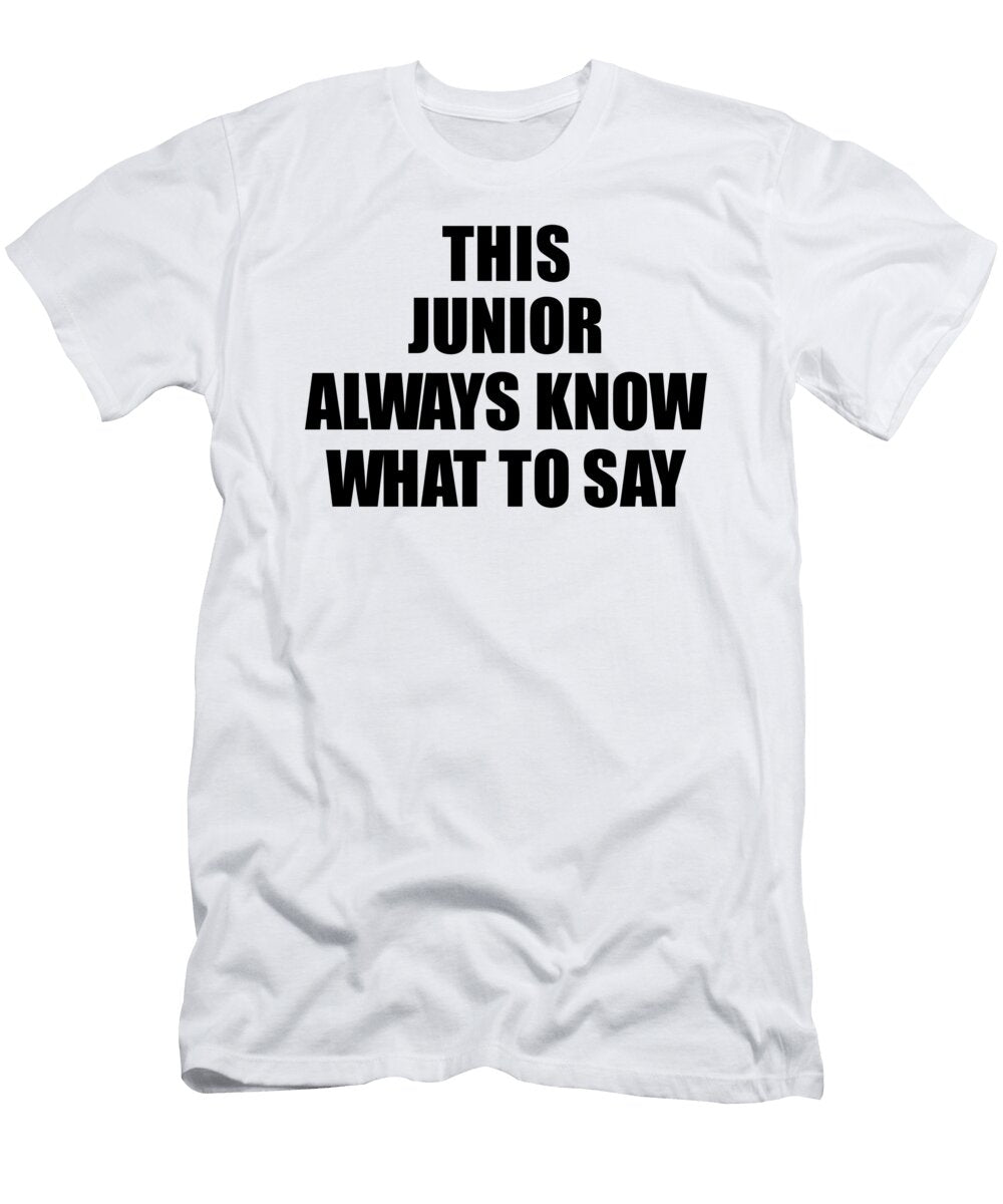 This Junior Always Know What to Say Funny Sarcasm Gift Loquacious Gag Humor Funnygiftscreation T-Shirt