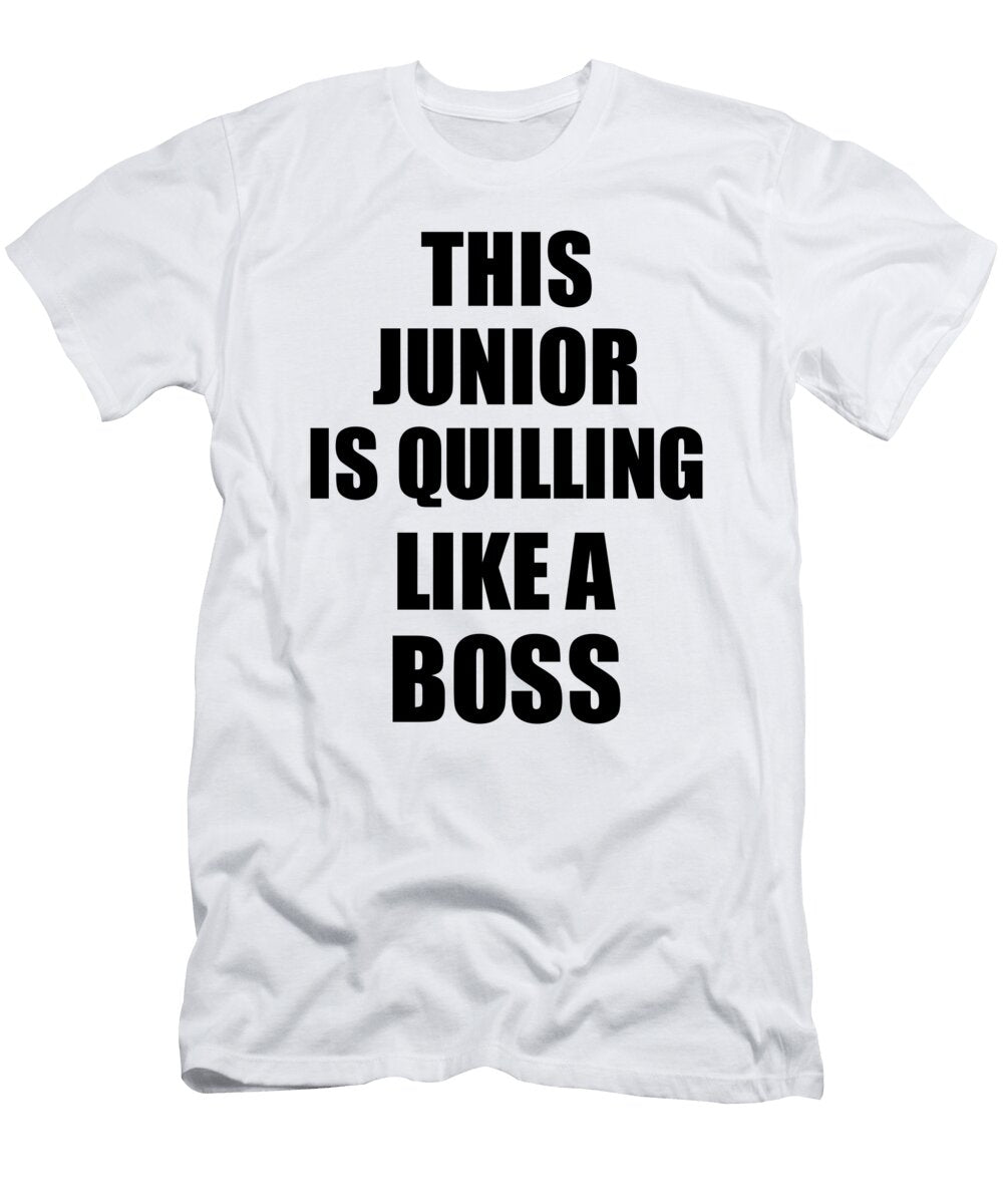 This Junior Is Quilling Like a Boss Funny Gift Funny Gift Ideas T-Shirt