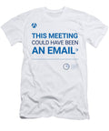 This Meeting Could Have Been an Email Bold Typography T-Shirt