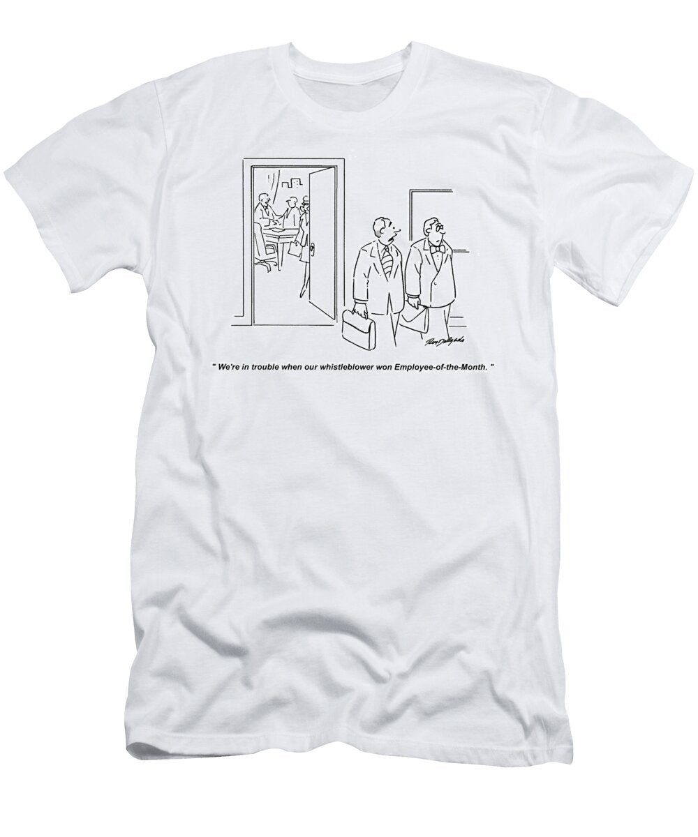Were in Trouble When Our Whistleblower Won Roy Delgado T-Shirt