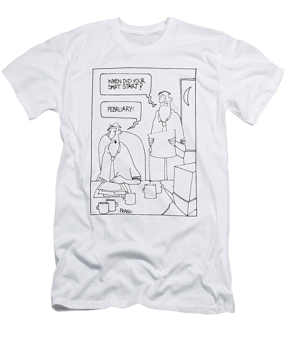 When Did Your Shift Start February Fran T-Shirt