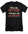 When the Fat Bike Trail Goes Left Go Right Biking Tshirtconcepts Marvin Poppe T-Shirt