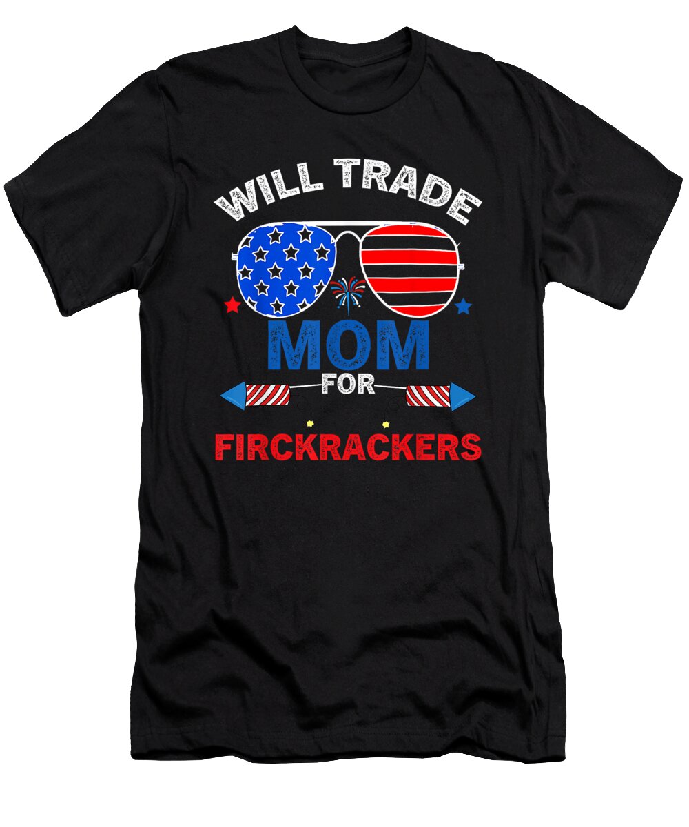 Will Trade Mom for Firecrackers 4th of July Dhbubble T-Shirt