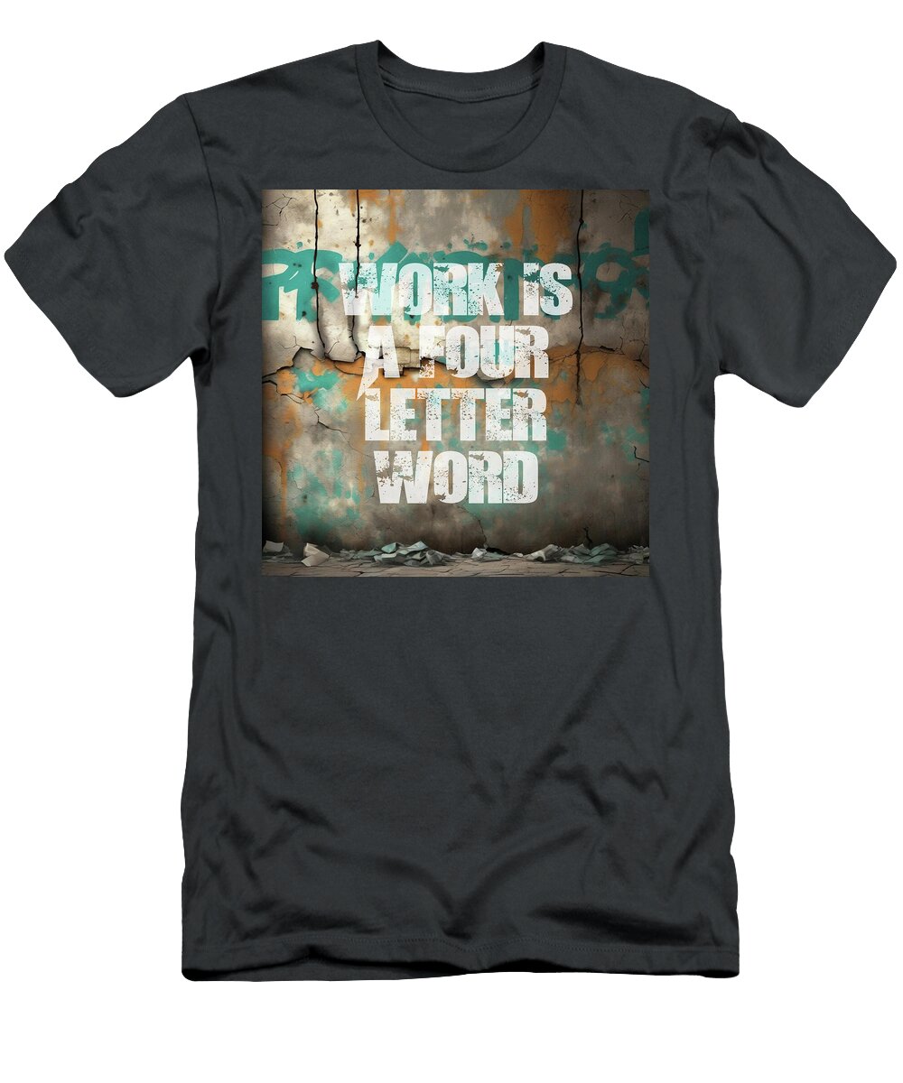 Work Is a Four Letter Word Grafpunk T-Shirt