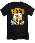 Wrestler Gift Beer and Wrestling What Else Is There Beer Lover Kanig Designs T-Shirt