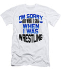 Wrestler Gift Sorry for What I Said While Wrestling Gift Idea Kanig Designs T-Shirt