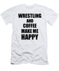 Wrestling and Coffee Make Me Happy Funny Gift Idea for Hobby Lover Funny Gift Ideas T-Shirt