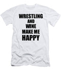 Wrestling and Wine Make Me Happy Funny Gift Idea for Hobby Lover Funny Gift Ideas T-Shirt