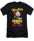 Wrestling Because Other Sports Only Require One Ball Motive Tom Schiesswald T-Shirt