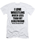 Wrestling Boyfriend Funny Valentine Gift Idea for My Bf From Girlfriend I Love Funny Gift Ideas T-Shirt