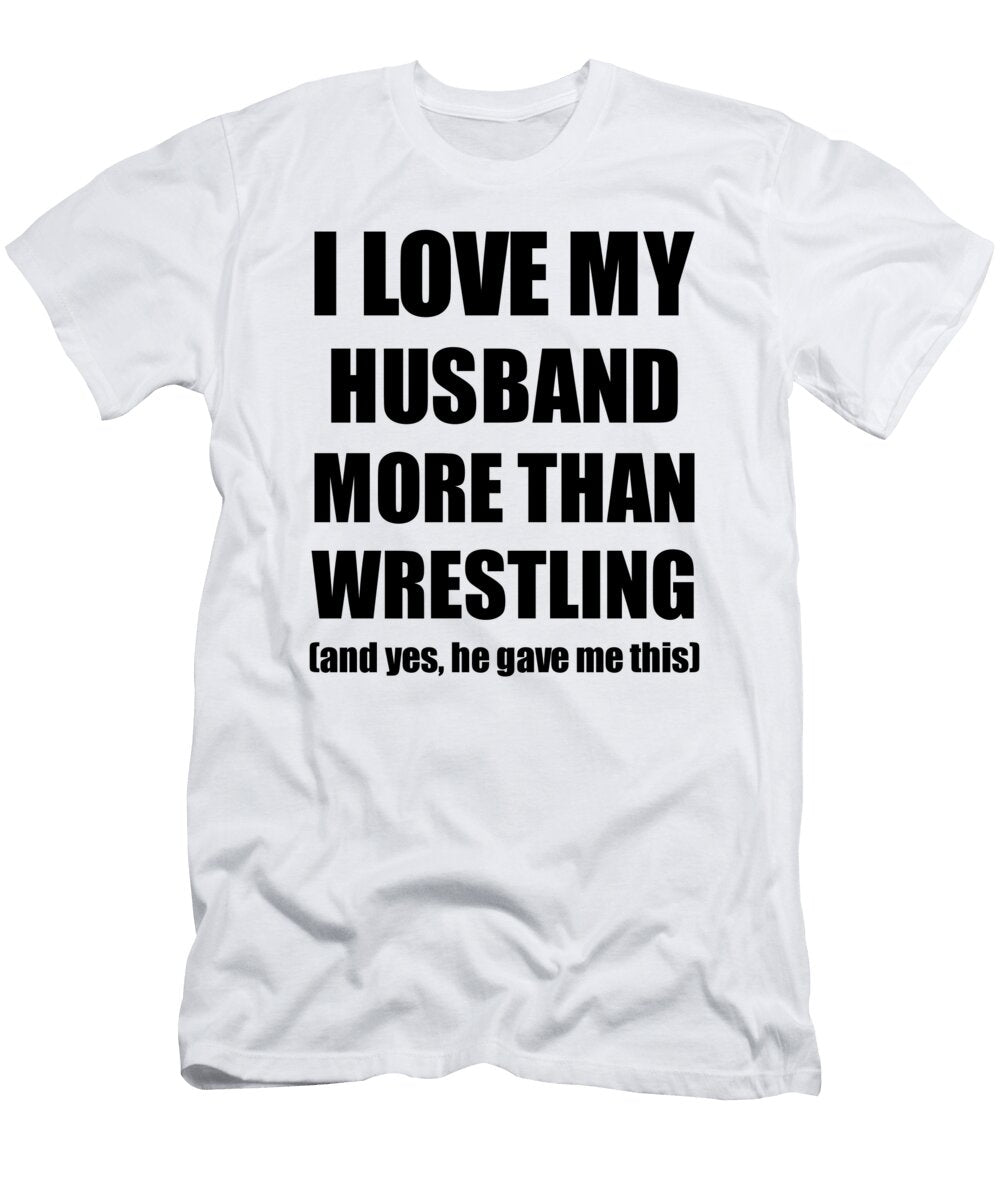 Wrestling Wife Funny Valentine Gift Idea for My Spouse Lover From Husband Funny Gift Ideas T-Shirt