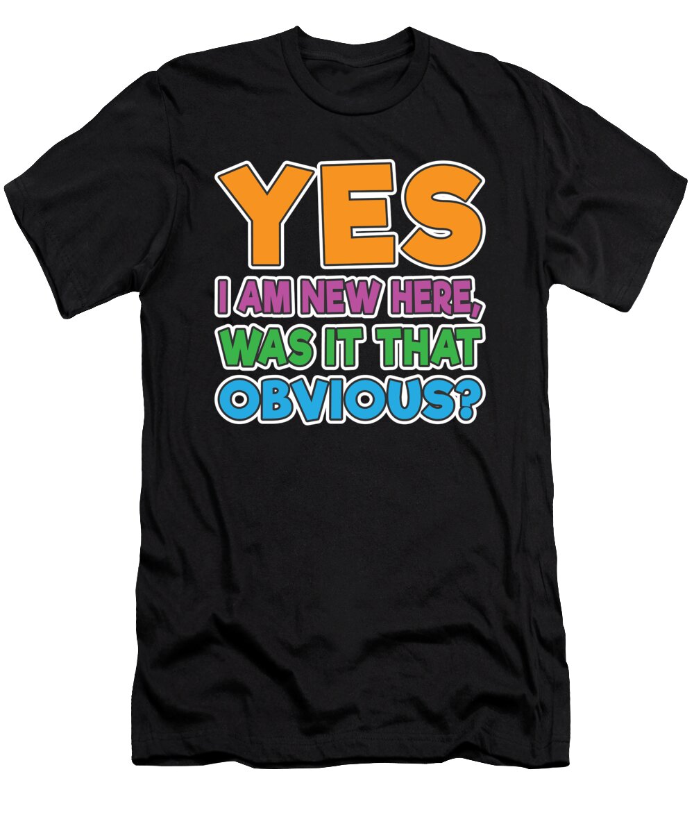 Yes I Am New Here Is It Obvious Back to School Class Henry B T-Shirt