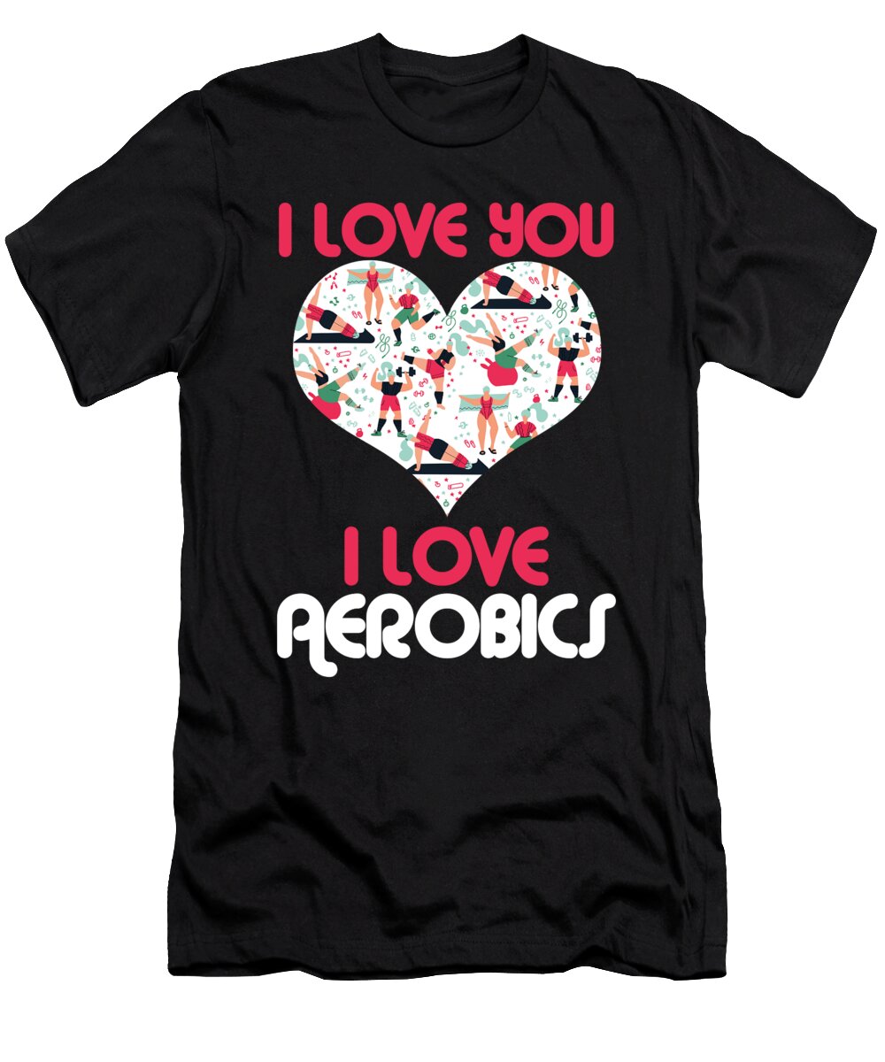 Yoga Exercise Workout I Love You I Love Aerobics Gymnastics Thomas Larch T-Shirt