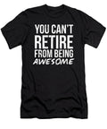 You Cant Retire From Being Awesome Retirement Noirty Designs T-Shirt