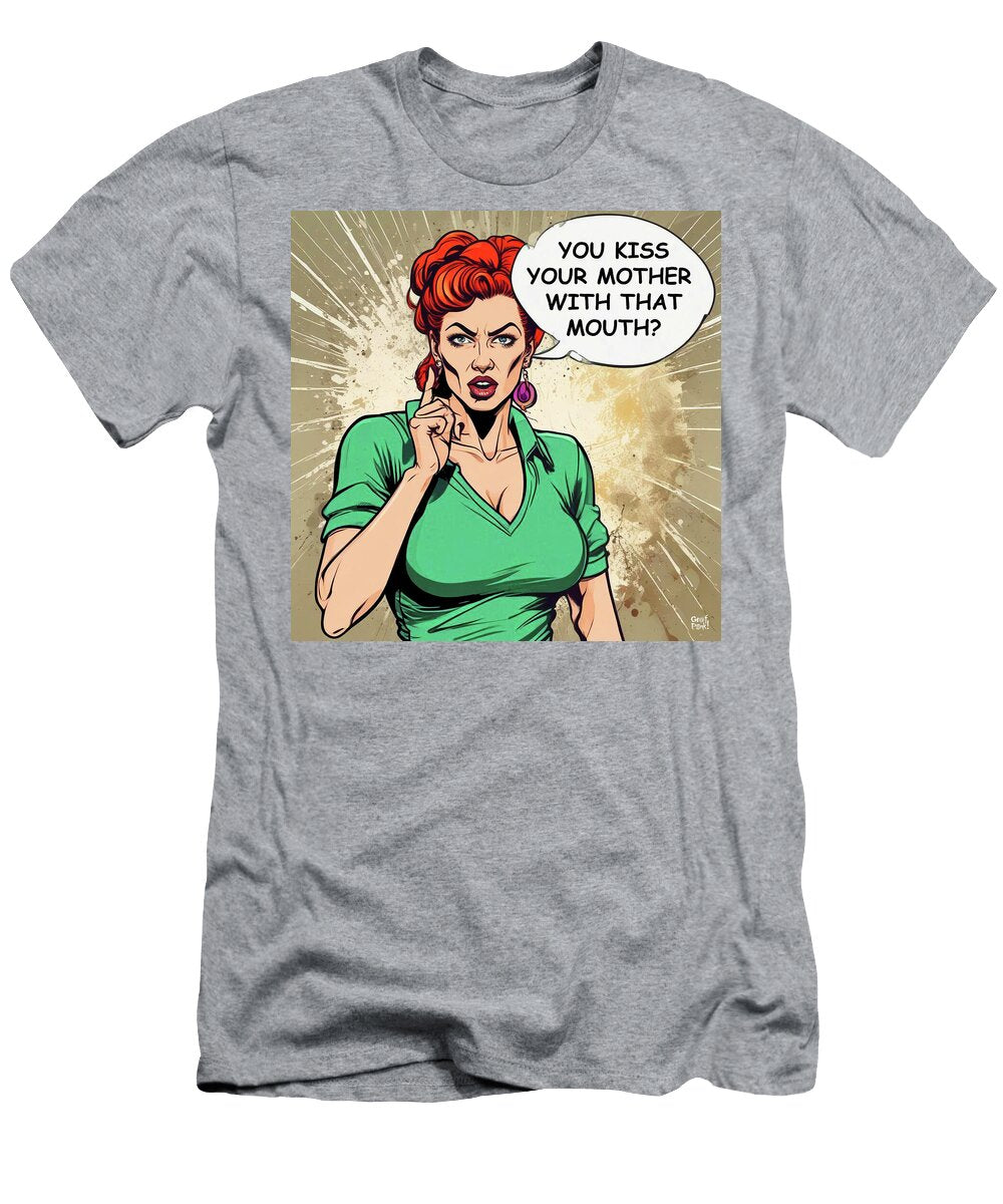 You Kiss Your Mother with That Mouth Grafpunk T-Shirt